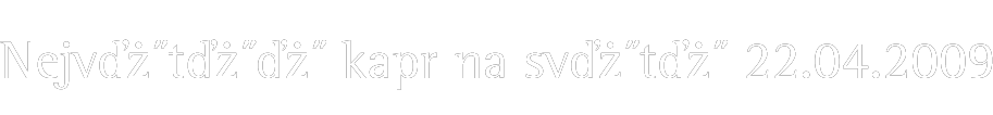 Nejv�t�� kapr na sv�t� 22.04.2009